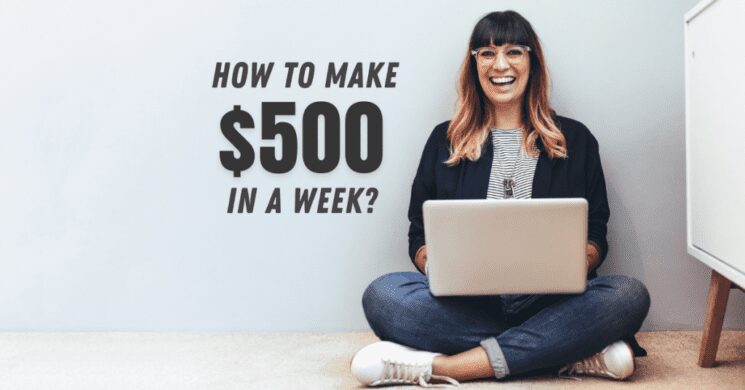 How to make $500 in a week?