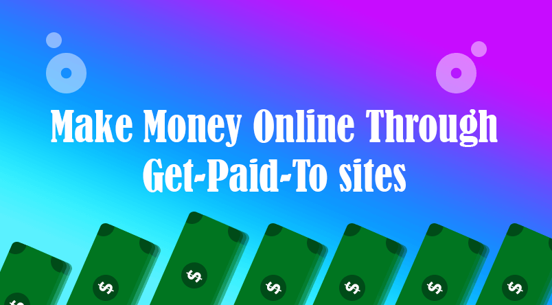 Work on get-paid-to sites and make money online