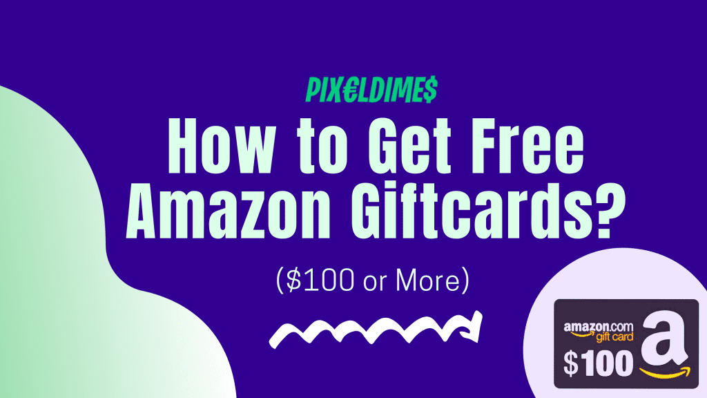 How to Get Free Amazon Gift Cards in 2024? (100 or More) Pixel Dimes