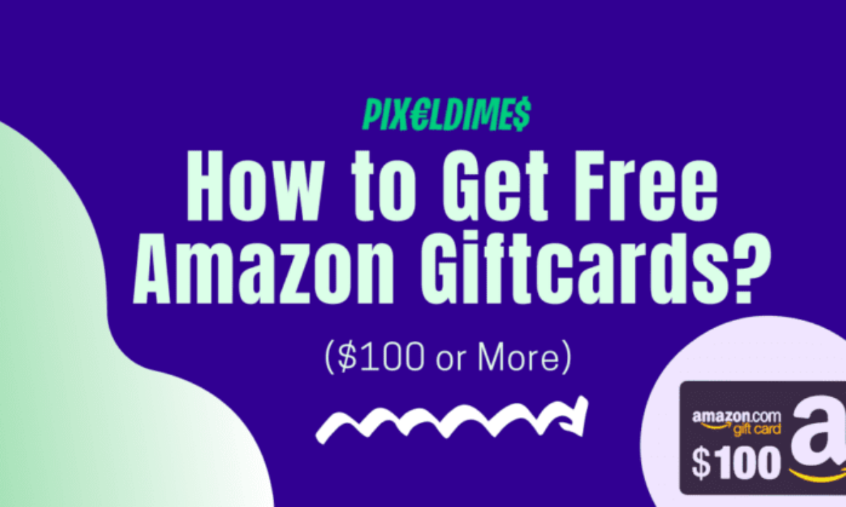 How To Get Free Amazon Gift Cards In 2023? ($100 Or More) - Pixel Dimes
